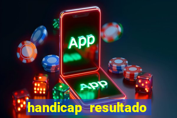 handicap resultado final - 1